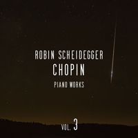 Robin Scheidegger - Chopin: Piano Works, Vol. 3