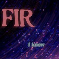 FIR - I Know