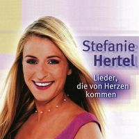 Stefanie Hertel - Lieder, die von Herzen kommen