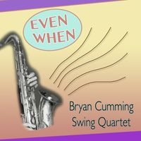 Bryan Cumming Swing Quartet - Even When
