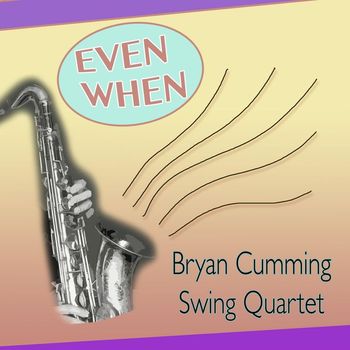 Bryan Cumming Swing Quartet - Even When
