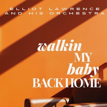 Elliot Lawrence And His Orchestra - Walkin My Baby Back Home - Elliot Lawrence