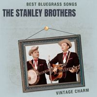The Stanley Brothers - Best Bluegrass Songs: The Stanley Brothers (Vintage Charm)