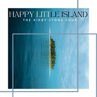 The Kirby Stone Four - Happy Little Island - The Kirby Stone Four