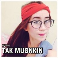 KARMI - TAK MUNGKIN
