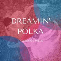Lawrence Welk - Dreamin' Polka - Lawrence Welk