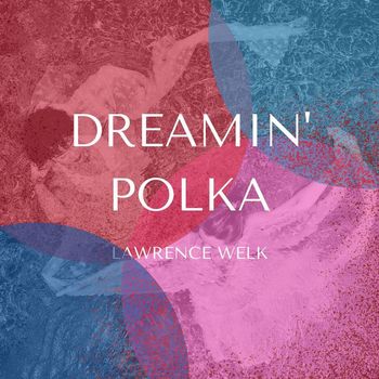 Lawrence Welk - Dreamin' Polka - Lawrence Welk