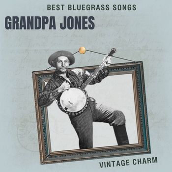 Grandpa Jones - Best Bluegrass Songs: Grandpa Jones (Vintage Charm [Explicit])