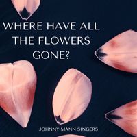Johnny Mann Singers - Where Have All The Flowers Gone? - Johnny Mann Singers