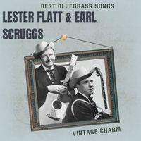 Lester Flatt & Earl Scruggs - Best Bluegrass Songs: Lester Flatt & Earl Scruggs (Vintage Charm)