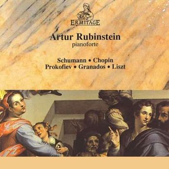 Arthur Rubinstein - Arthur Rubinstein, Piano: Schumann • Chopin • Prokofiev • Granados • Liszt