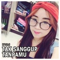 KARMI - TAK SANGGUP TANPAMU