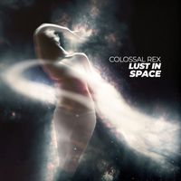 Colossal Rex - Lust in Space