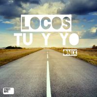 Onix - Locos tu y yo
