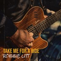 Robbie Litt - Take Me for a Ride