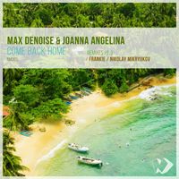 Max Denoise and Joanna Angelina - Come Back Home: Remixes, Pt. 3