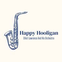 Elliot Lawrence And His Orchestra - Happy Hooligan