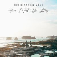 Music Travel Love - Have I Told You Lately