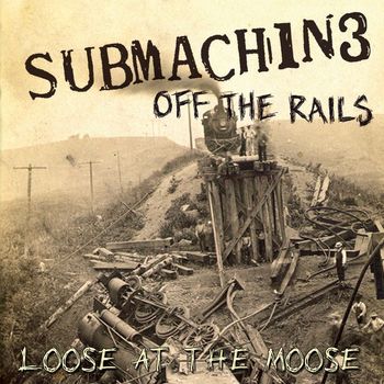 Submachine - Off The Rails (Loose At The Moose)
