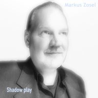 Markus Zosel - Shadow Play