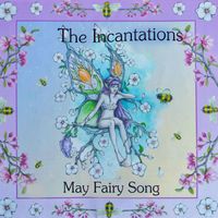 The Incantations - May Fairy Song