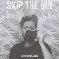 Matthew Ryan Jacobs - Skip the Gin