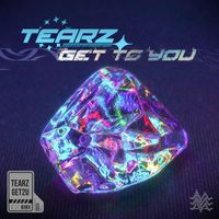 Tearz - GET TO YOU