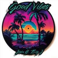 Jam - Good Vibes (feat. Big J)