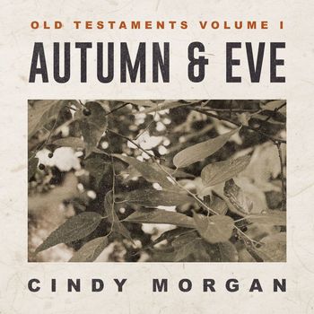 Cindy Morgan - Autumn & Eve: Old Testaments, Vol. I