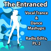 The Entranced - Vocal Trance & Dance Mashups: Radio Edits, Pt. 2