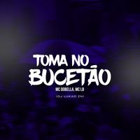 Mc Dobella and DJ LUKAO ZN - Toma no bucetão (Explicit)