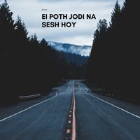 Deep - Ei Poth Jodi Na Sesh Hoy
