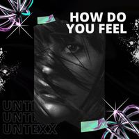 UnTexx - How Do You Fell!?
