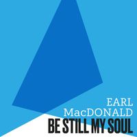 Earl MacDonald - Be Still, My Soul