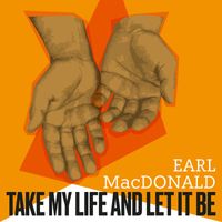 Earl MacDonald - Take My Life, And Let It Be Consecrated