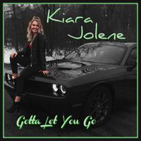 Kiara Jolene - Gotta Let You Go
