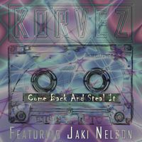 Korvez feat. Jaki Nelson - Come Back And Steal It
