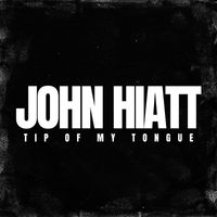 John Hiatt - Tip of My Tongue