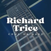 Richard Trice - Come On Baby