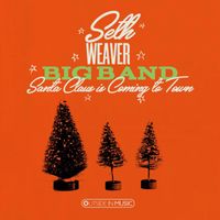Seth Weaver Big Band - Santa Claus is Coming to Town