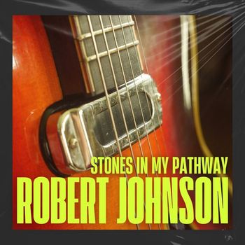 Robert Johnson - Stones In My Pathway