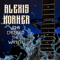 Alexis Korner - John Crossed The Water