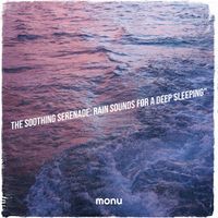 Monu - The Soothing Serenade: Rain Sounds for a Deep Sleeping"