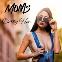 Moms - Dirty Hoe (Explicit)