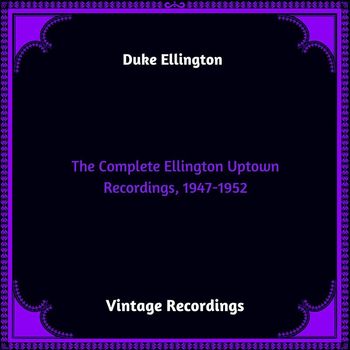 Duke Ellington - The Complete Ellington Uptown Recordings, 1947-1952 (Hq remastered 2023)