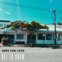 Get To Know - Here For Love