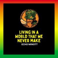Echo Minott - Living in a World That We Never Make
