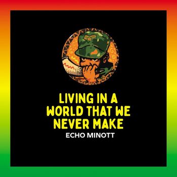 Echo Minott - Living in a World That We Never Make