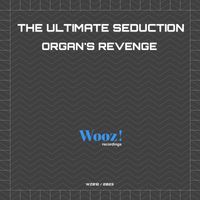 The Ultimate Seduction - Organ's Revenge