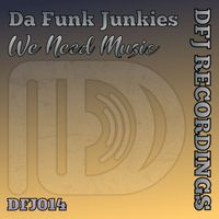 Da Funk Junkies - We Need Music
